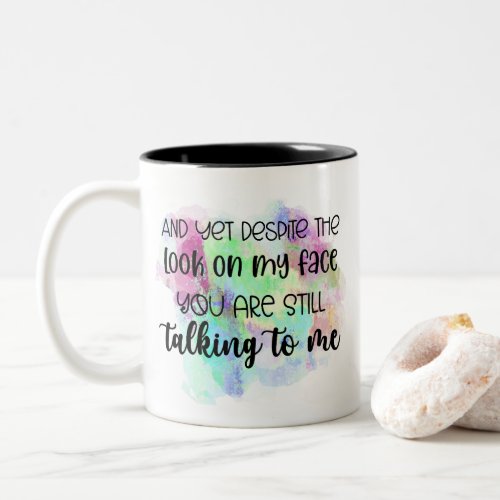 Despite The Look On My Face You Are Still Talking  Two_Tone Coffee Mug