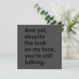 Despite The Look On My Face You're Still Talking  Invitation