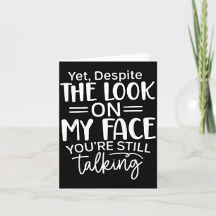 Deste The Look On My Face, Sarcastic Quotes Funny Card