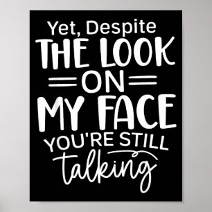 Deste The Look On My Face, Sarcastic Quotes Funny Poster