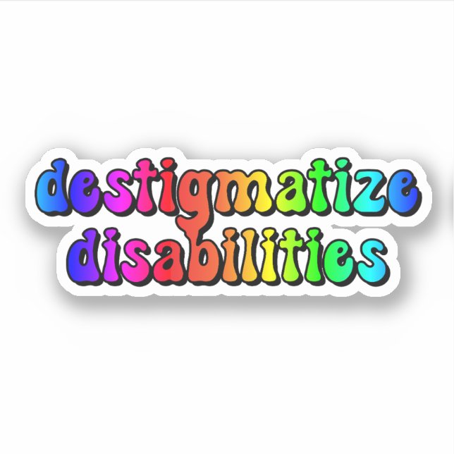 destigmatize disabilities Rainbow Typography Sticker (Front)