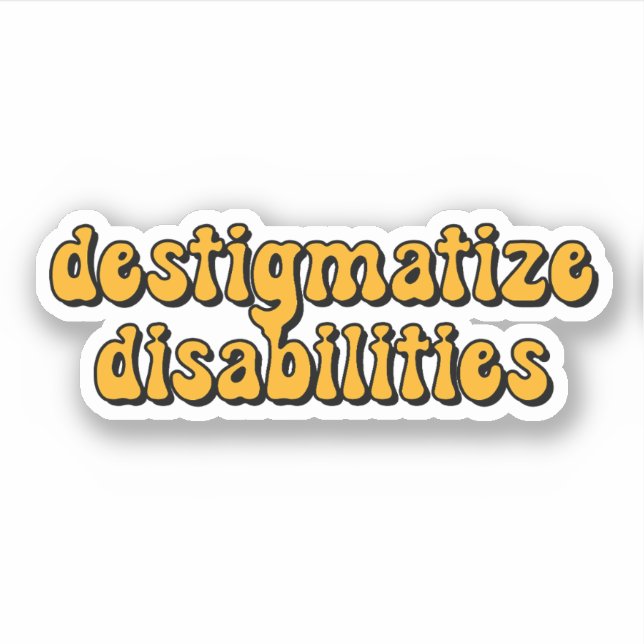 destigmatize disabilities Yellow Typography Sticker (Front)
