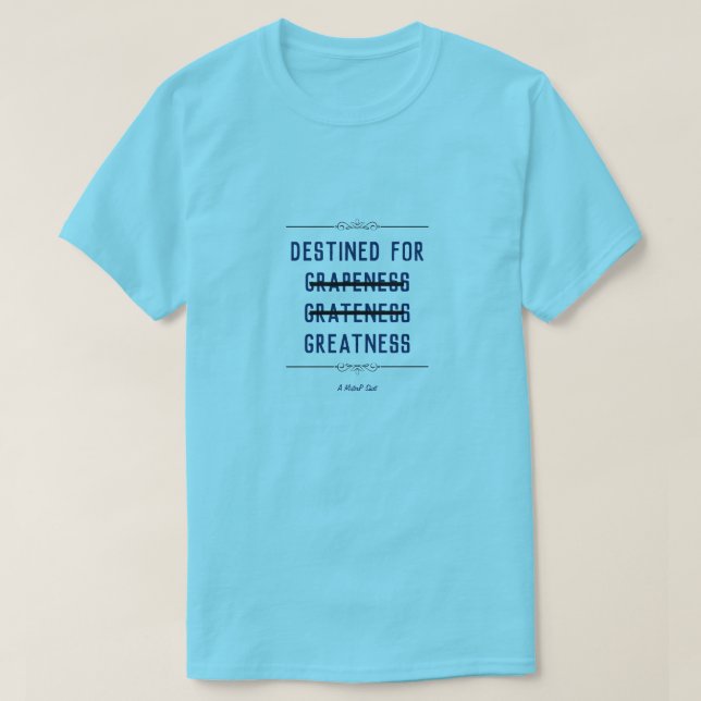 Destined For Greatness - A MisterP Shirt (Design Front)
