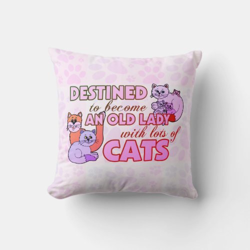 Destined to Become an old Lady with lots of Cats   Throw Pillow