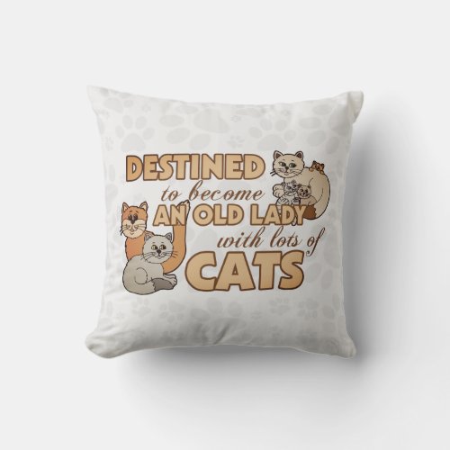 Destined to Become an old Lady with lots of Cats Throw Pillow