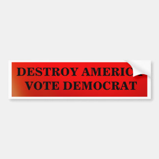 Destroy America Vote Democrat Bumper Sticker