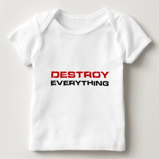 Destroy Everything Baby T-Shirt