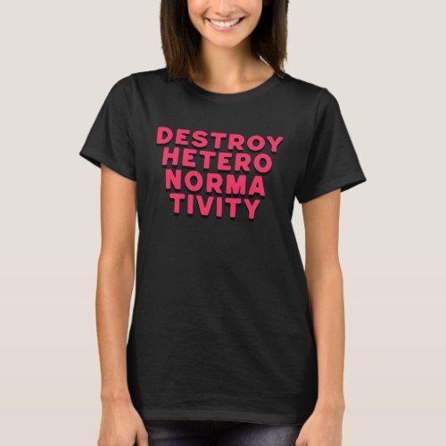 Destroy Heteronormativity Queer Rights T_Shirt