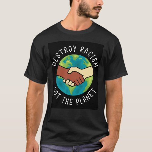 Destroy Racism Not The Planet Poster T_Shirt