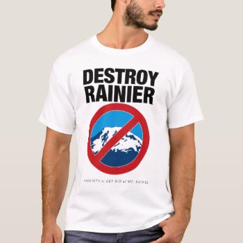 Destroy Rainier Shirt by BastardCard at Zazzle