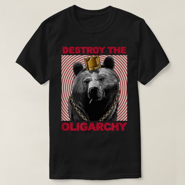 Destroy the Oligarchy with a Russian Bear  T-Shirt (Design Front)