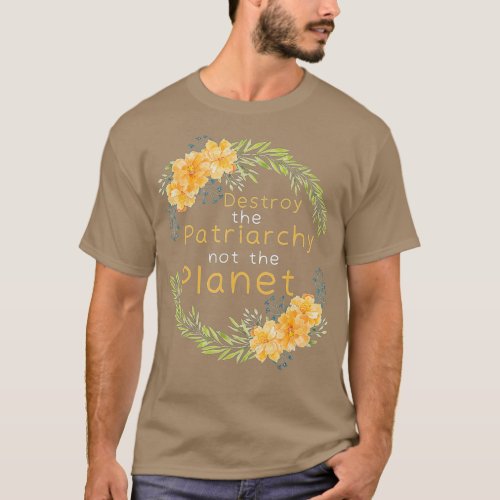 Destroy The Patriarchy _ Feminism Feminist Empower T_Shirt