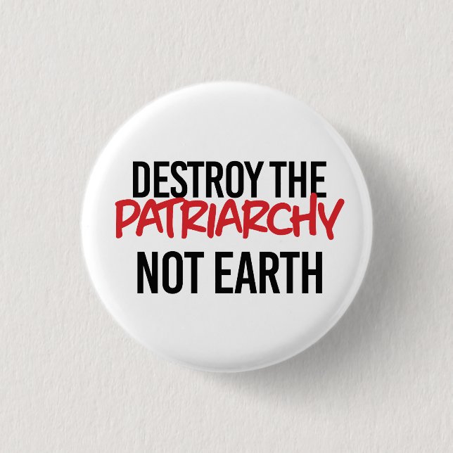 Destroy the Patriarchy Not Earth Button (Front)