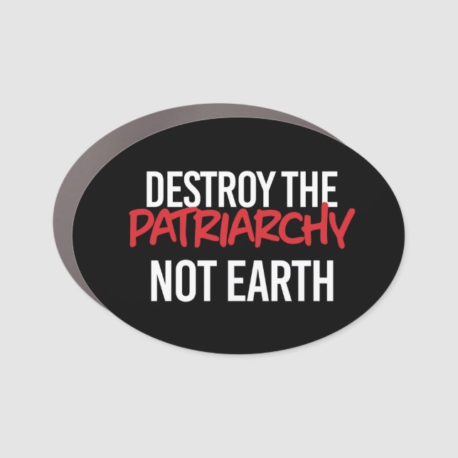 Destroy the Patriarchy Not Earth Car Magnet (Front)