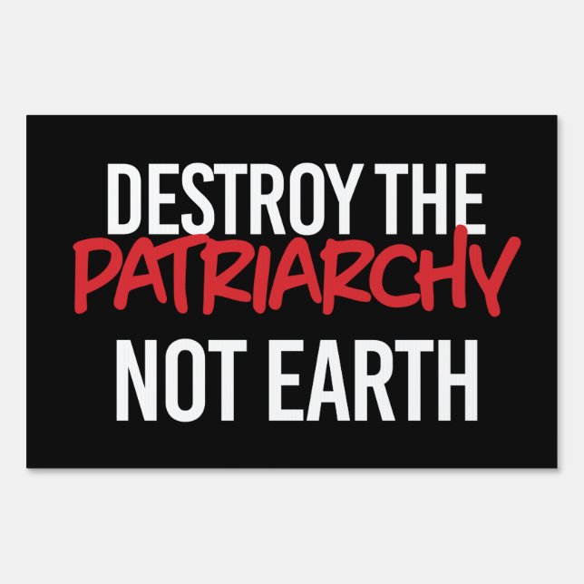 Destroy the Patriarchy Not Earth Sign (Front)