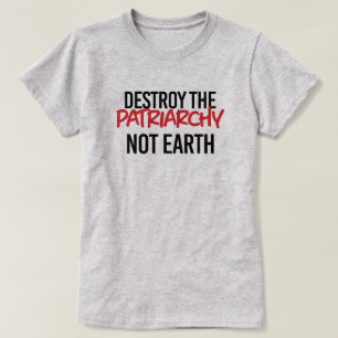 Destroy the Patriarchy Not Earth T-Shirt