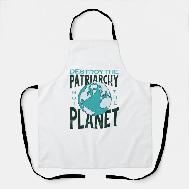 Destroy The Patriarchy Not The Planet Apron (Front)