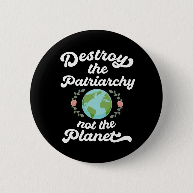 Destroy The Patriarchy Not The Planet Button (Front)