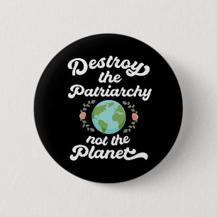 Destroy The Patriarchy Not The Planet Button
