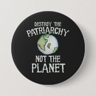 Destroy the Patriarchy not the planet Button