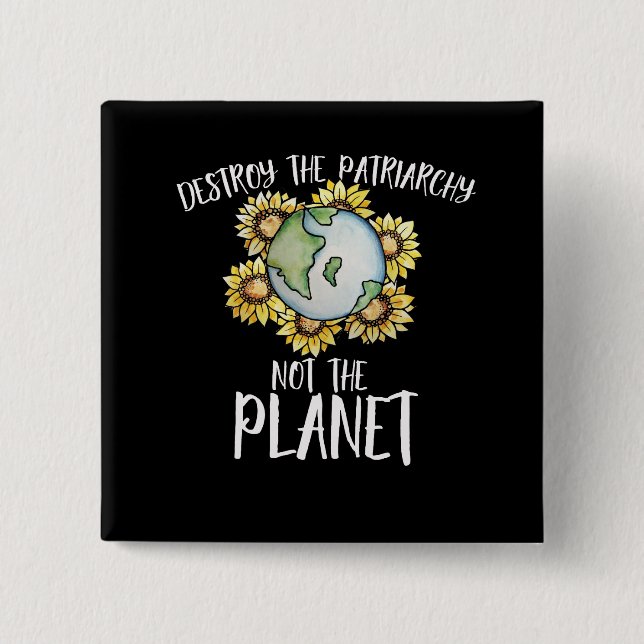 Destroy the patriarchy not the planet button (Front)