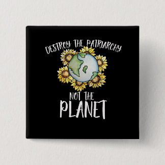 Destroy the patriarchy not the planet button