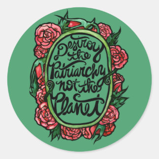 Destroy the Patriarchy not the Planet Classic Round Sticker
