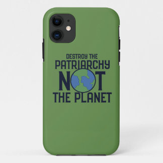 Destroy the Patriarchy not the Planet Earth iPhone 11 Case