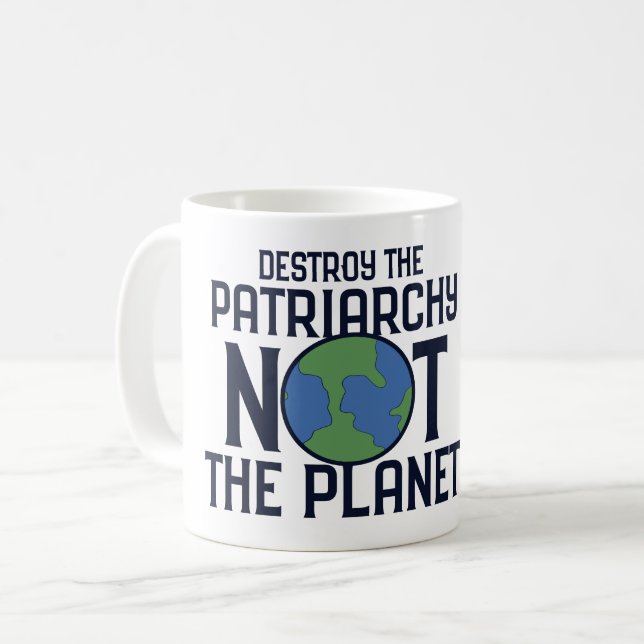 Destroy the Patriarchy not the Planet Earth Day Coffee Mug (Front Left)