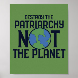 Destroy the Patriarchy not the Planet Earth Day Poster
