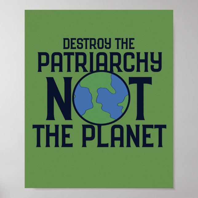 Destroy the Patriarchy not the Planet Earth Day Poster (Front)
