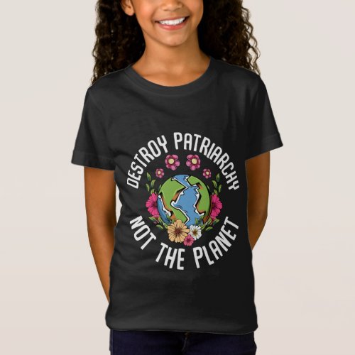 Destroy The Patriarchy Not The Planet Equality Fem T_Shirt