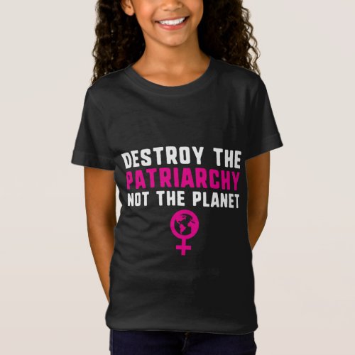 destroy the patriarchy not the planet feminism cli T_Shirt
