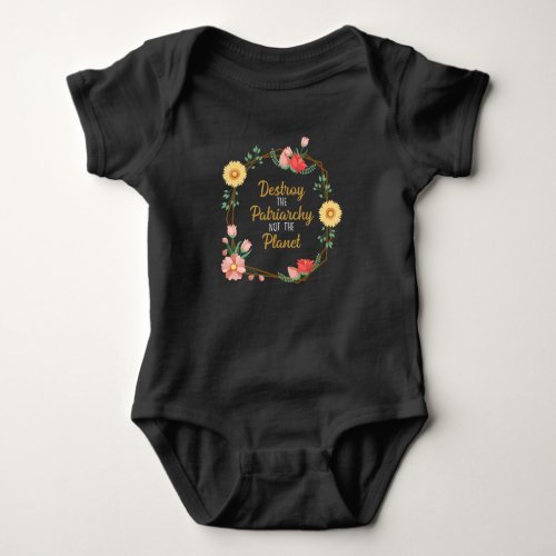 Destroy the patriarchy not The Planet _ Feminist Baby Bodysuit