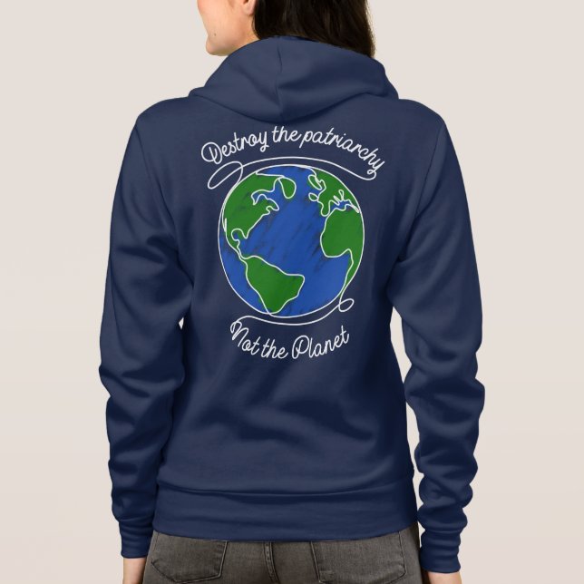 Destroy the patriarchy not the planet - Feminist Hoodie (Back)