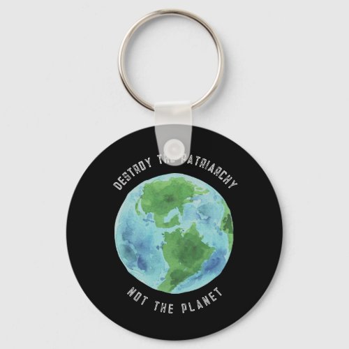 Destroy The Patriarchy not the Planet Key Chain