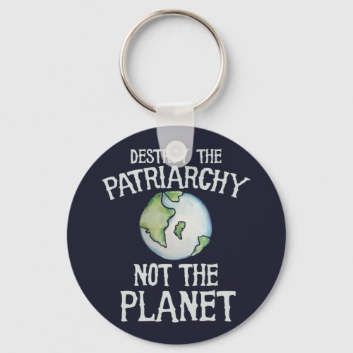 Destroy the Patriarchy not the planet  Keychain