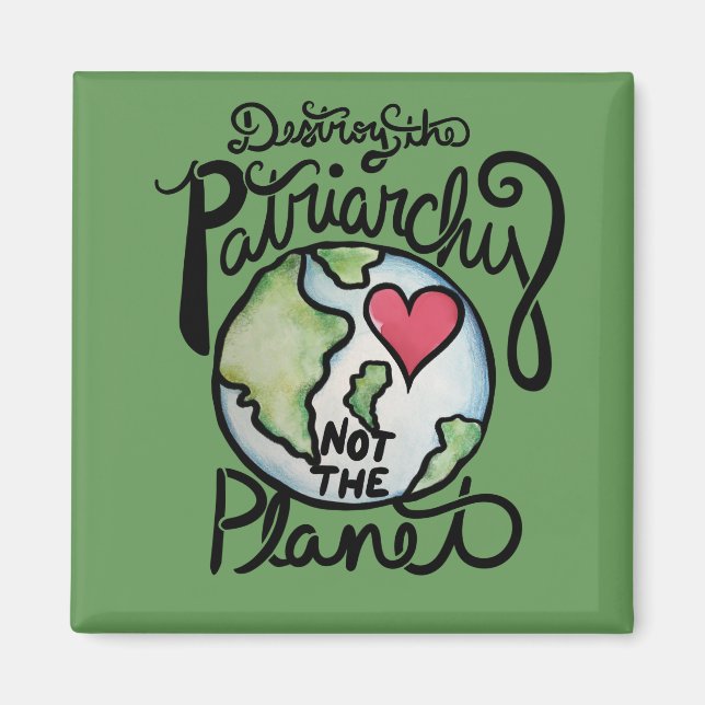 Destroy the patriarchy not the planet magnet (Front)