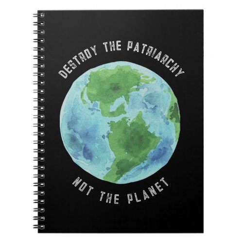 Destroy The Patriarchy not the Planet Notebook