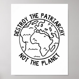 Destroy The Patriarchy Not The Planet Poster
