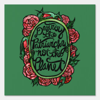 Destroy the Patriarchy not the Planet Sign