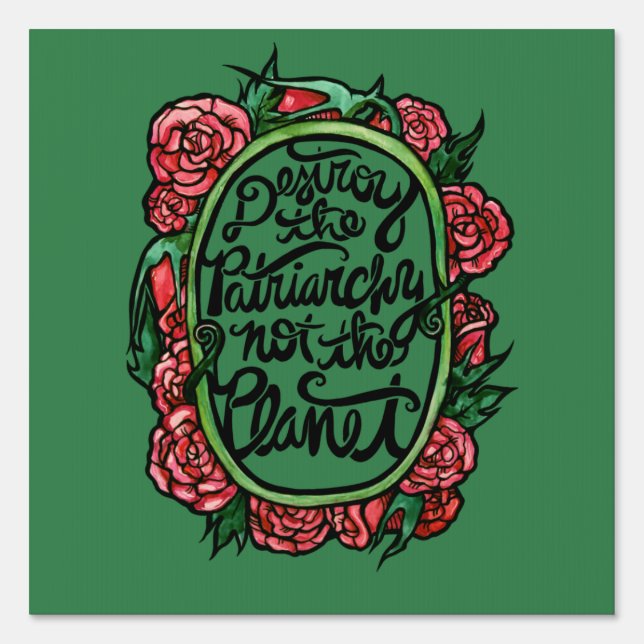 Destroy the Patriarchy not the Planet Sign (Front)