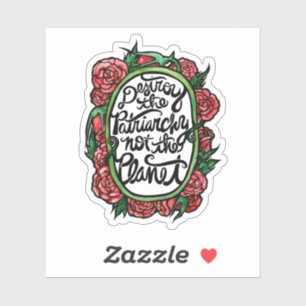 Destroy the Patriarchy not the Planet Sticker