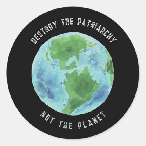 Destroy The Patriarchy Not The Planet Stickers