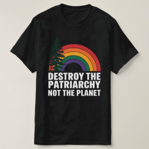 Destroy The Patriarchy Not The Planet T-Shirt