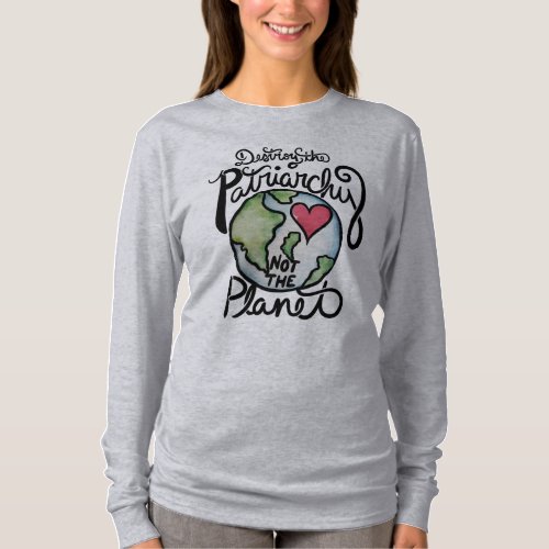 Destroy the patriarchy not the planet T_Shirt