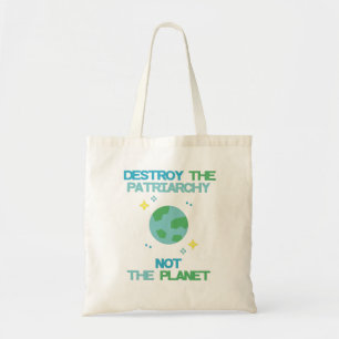 Destroy The Patriarchy Not The Planet Tote Bag