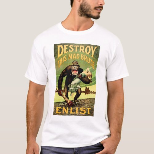 Destroy This Mad Brute Enlist World War Propaganda T_Shirt