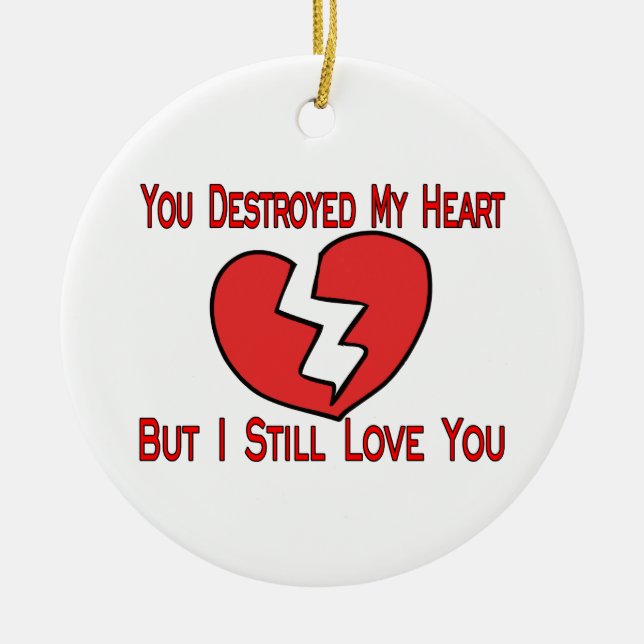 Destroyed My Heart Valentine Ceramic Ornament (Front)
