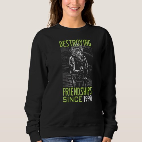 Destroying friendship since 1990   sweatshirt